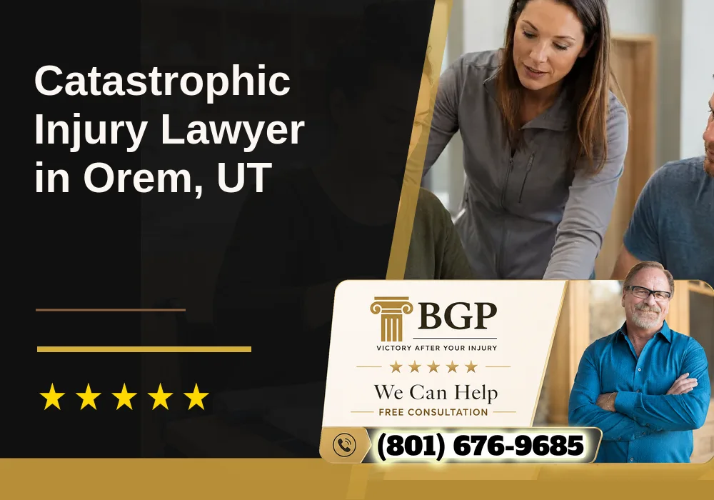 Catastrophic Injury Lawyer in Orem, UT