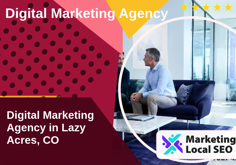Digital Marketing Agency in Lazy Acres, CO Digital Marketing Agency in Lazy Acres, CO