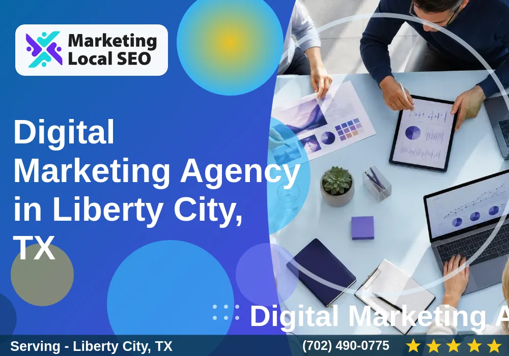 Digital Marketing Agency in Liberty City, TX Digital Marketing Agency in Liberty City, TX