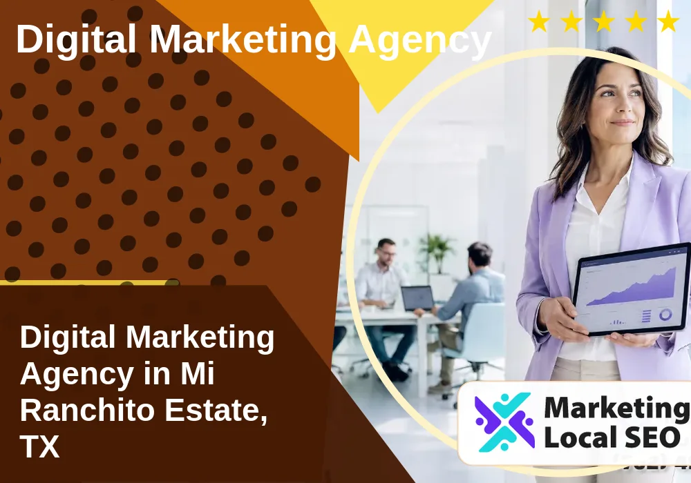 Digital Marketing Agency in Mi Ranchito Estate, TX Digital Marketing Agency in Mi Ranchito Estate, TX