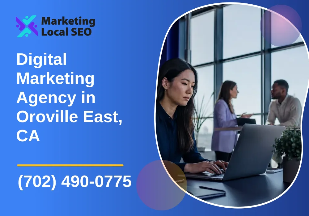 Digital Marketing Agency in Oroville East, CA