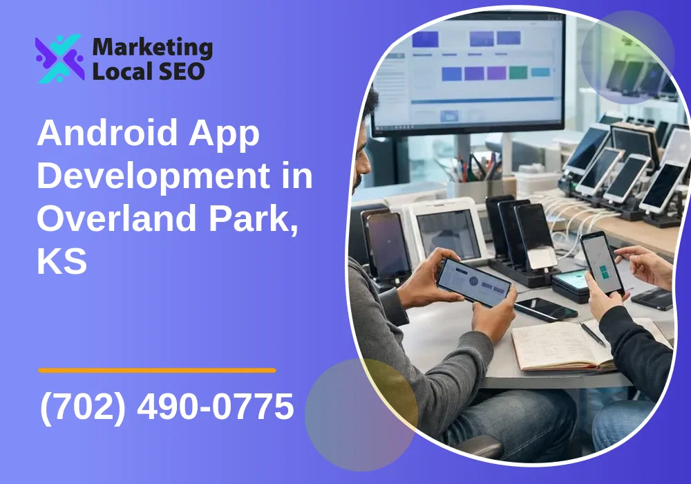 Android App Development in Overland Park, KS Android App Development in Overland Park, KS