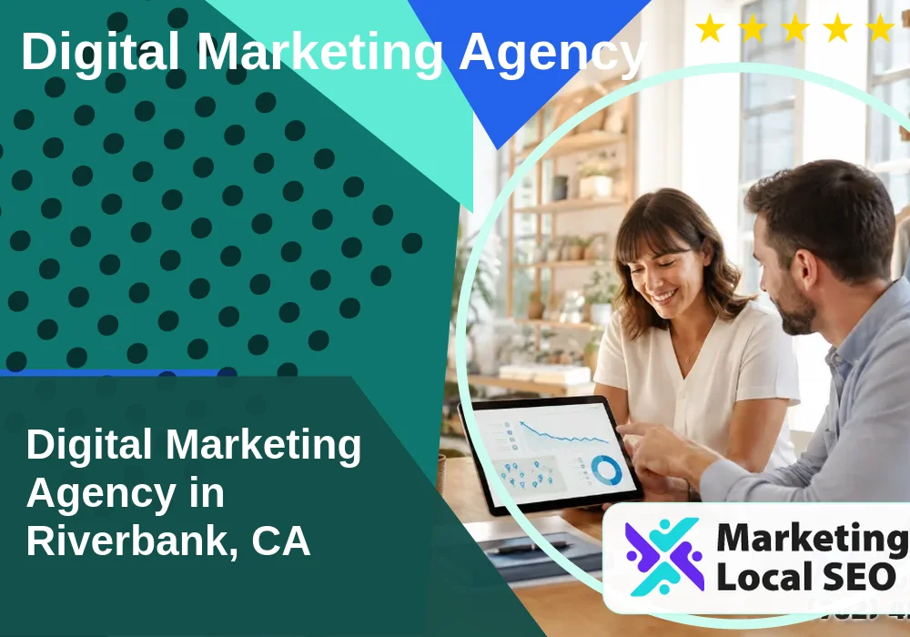 Digital Marketing Agency in Riverbank, CA Digital Marketing Agency in Riverbank, CA