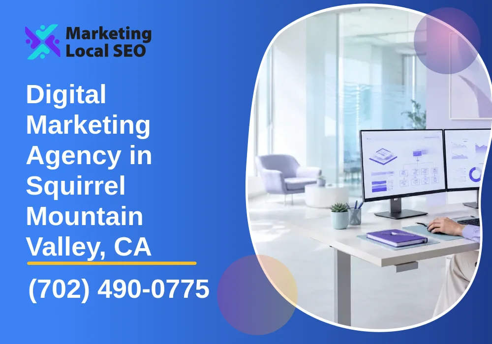 Digital Marketing Agency in Squirrel Mountain Valley, CA Digital Marketing Agency in Squirrel Mountain Valley, CA