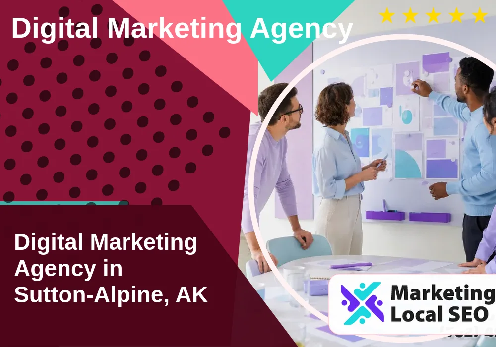 Digital Marketing Agency in Sutton-Alpine, AK Digital Marketing Agency in Sutton-Alpine, AK
