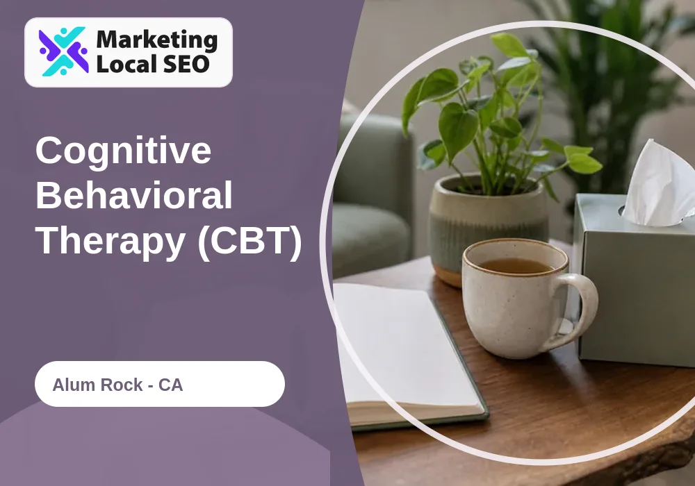 Cognitive Behavioral Therapy (CBT) in Alum Rock, CA