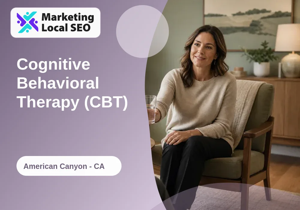 Cognitive Behavioral Therapy (CBT) in American Canyon, CA