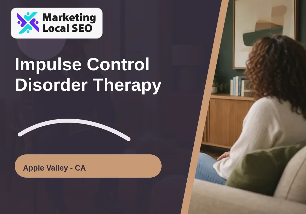 Impulse Control Disorder Therapy in Apple Valley, CA