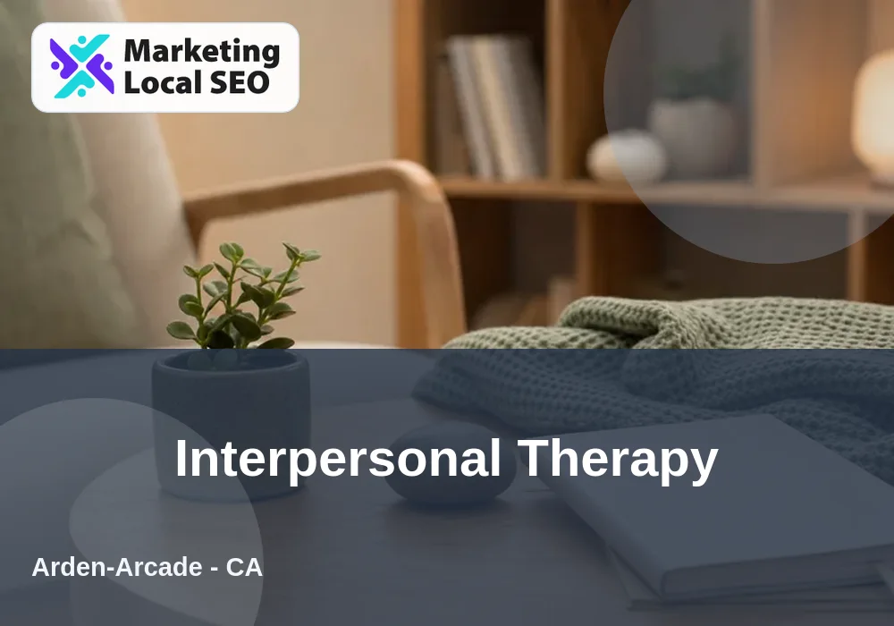 Interpersonal Therapy in Arden-Arcade, CA
