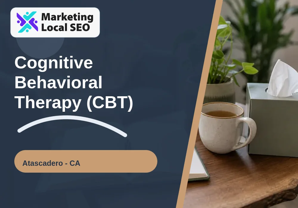 Cognitive Behavioral Therapy (CBT) in Atascadero, CA