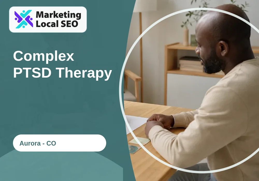 Complex PTSD Therapy in Aurora, CO