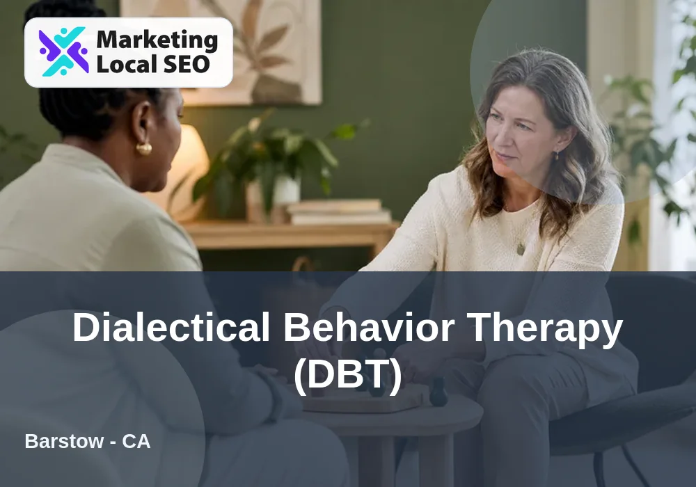 Dialectical Behavior Therapy (DBT) in Barstow, CA