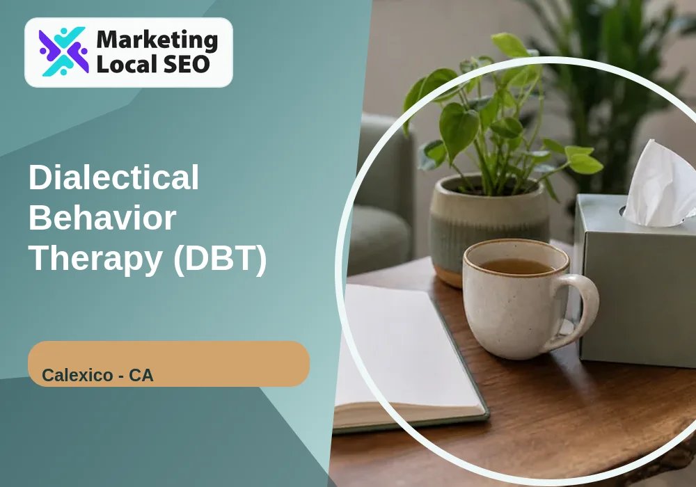 Dialectical Behavior Therapy (DBT) in Calexico, CA