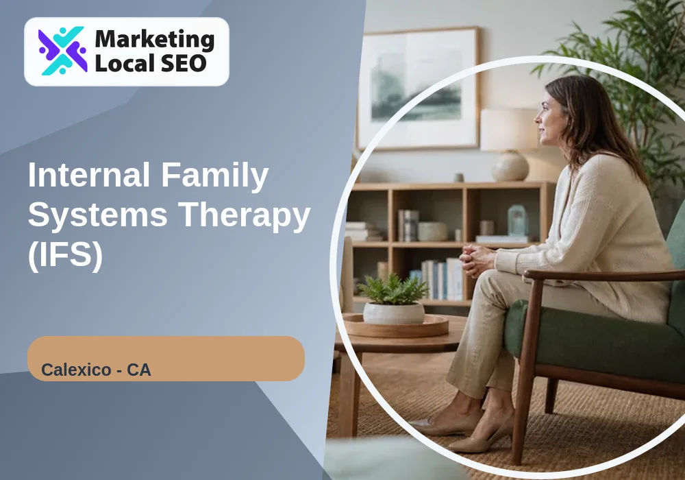 Internal Family Systems Therapy (IFS) in Calexico, CA