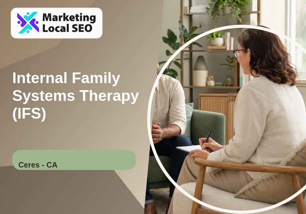 Internal Family Systems Therapy (IFS) in Ceres, CA