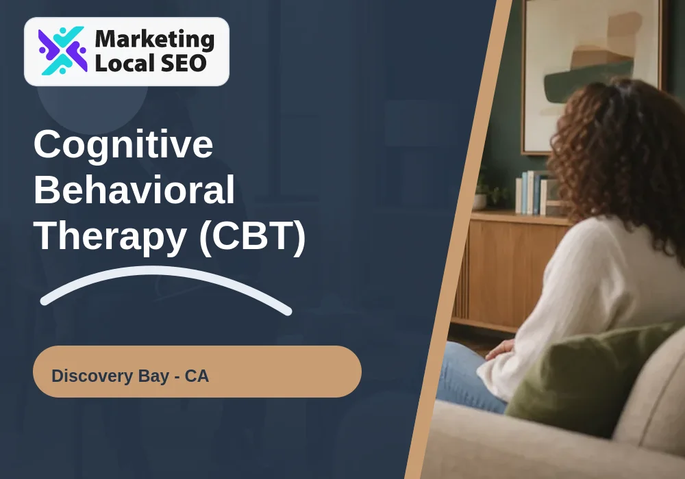 Cognitive Behavioral Therapy (CBT) in Discovery Bay, CA