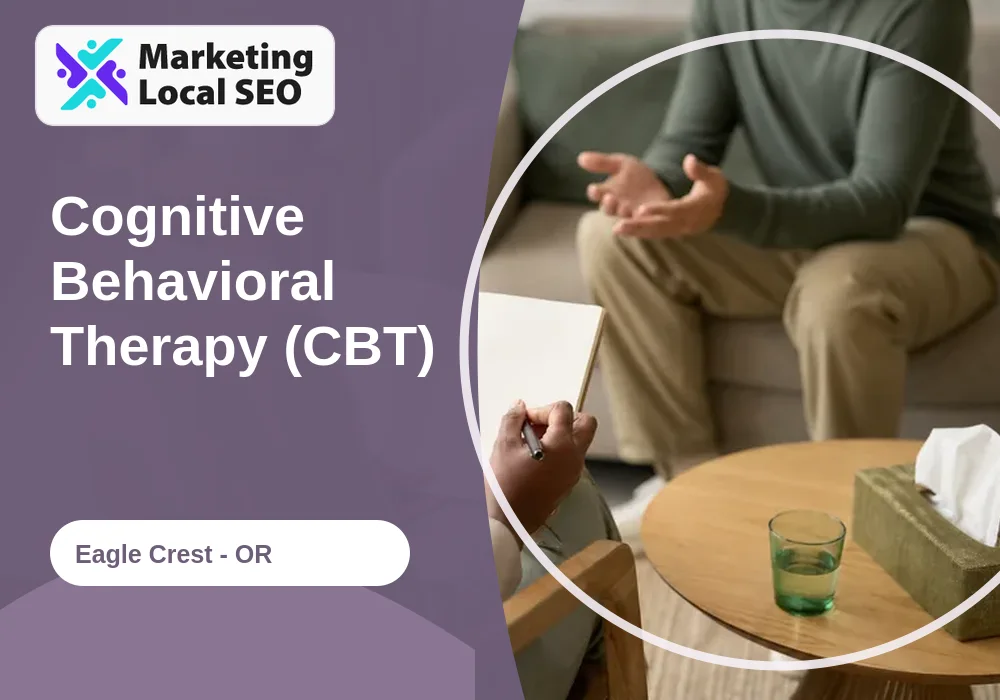 Cognitive Behavioral Therapy (CBT) in Eagle Crest, OR