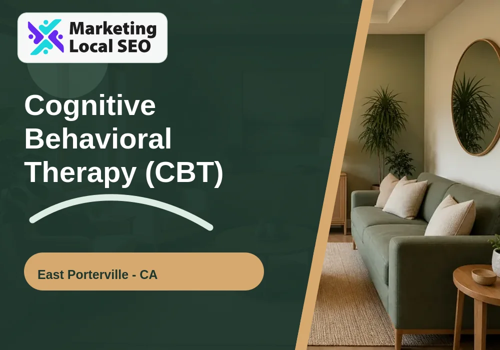 Cognitive Behavioral Therapy (CBT) in East Porterville, CA