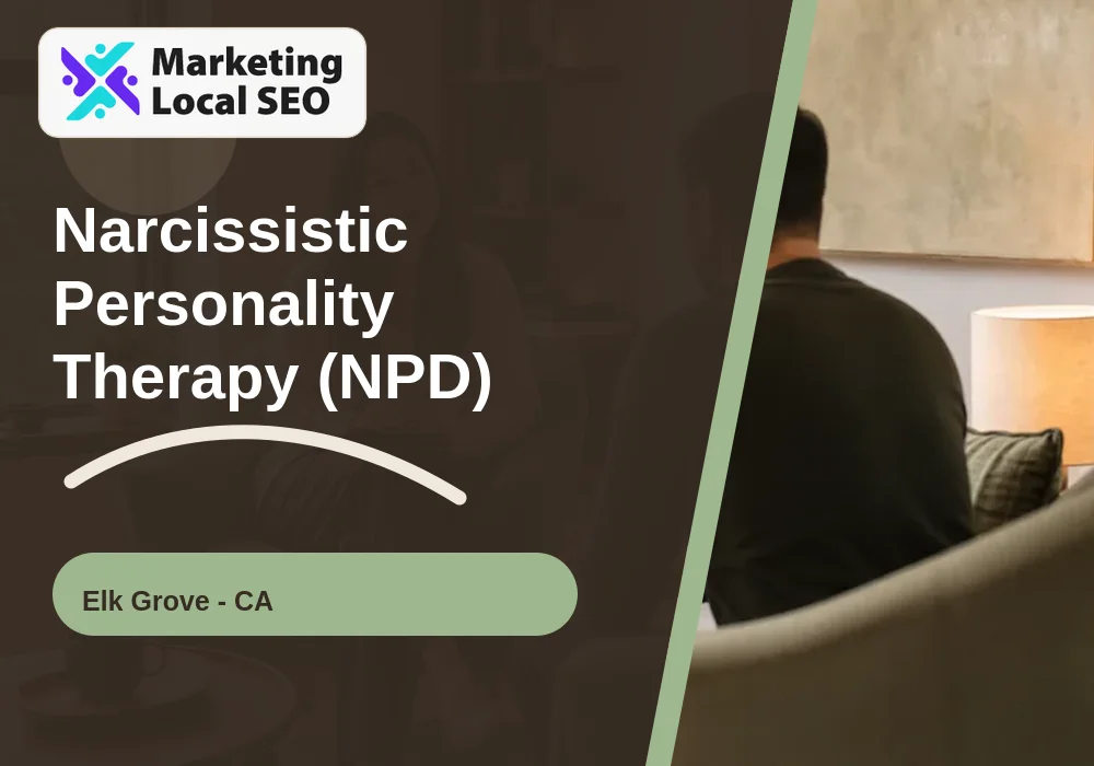 Narcissistic Personality Therapy (NPD) in Elk Grove, CA