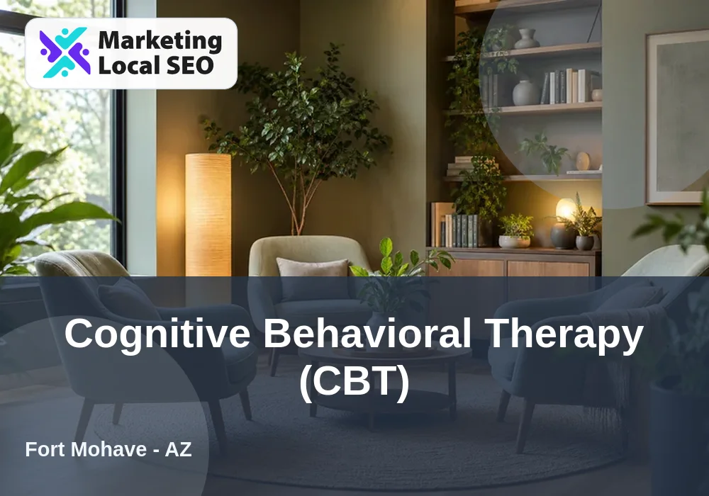 Cognitive Behavioral Therapy (CBT) in Fort Mohave, AZ