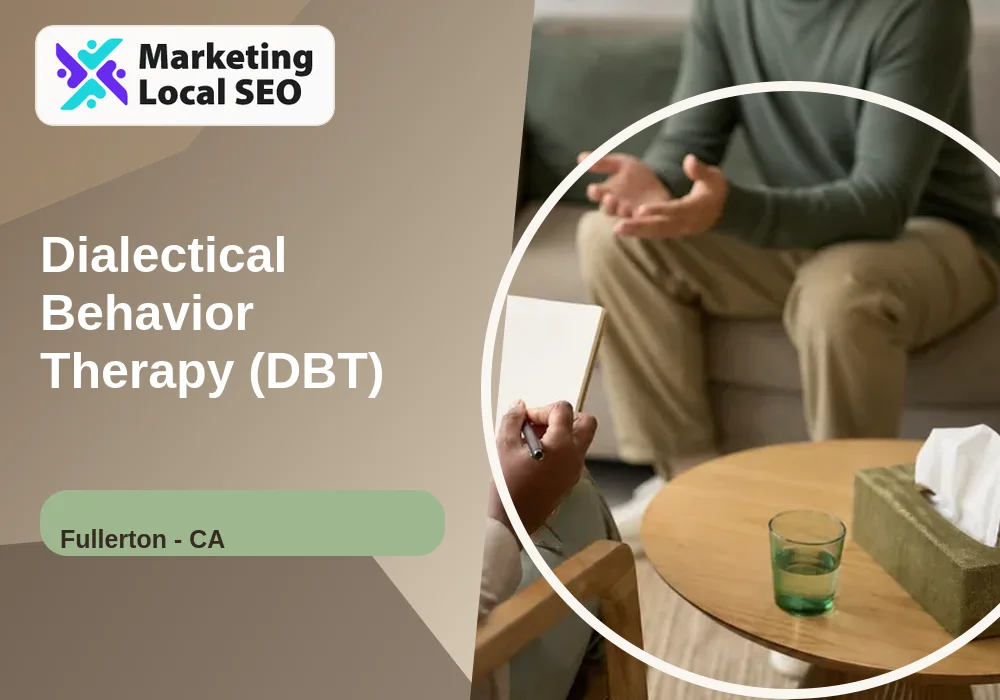 Dialectical Behavior Therapy (DBT) in Fullerton, CA