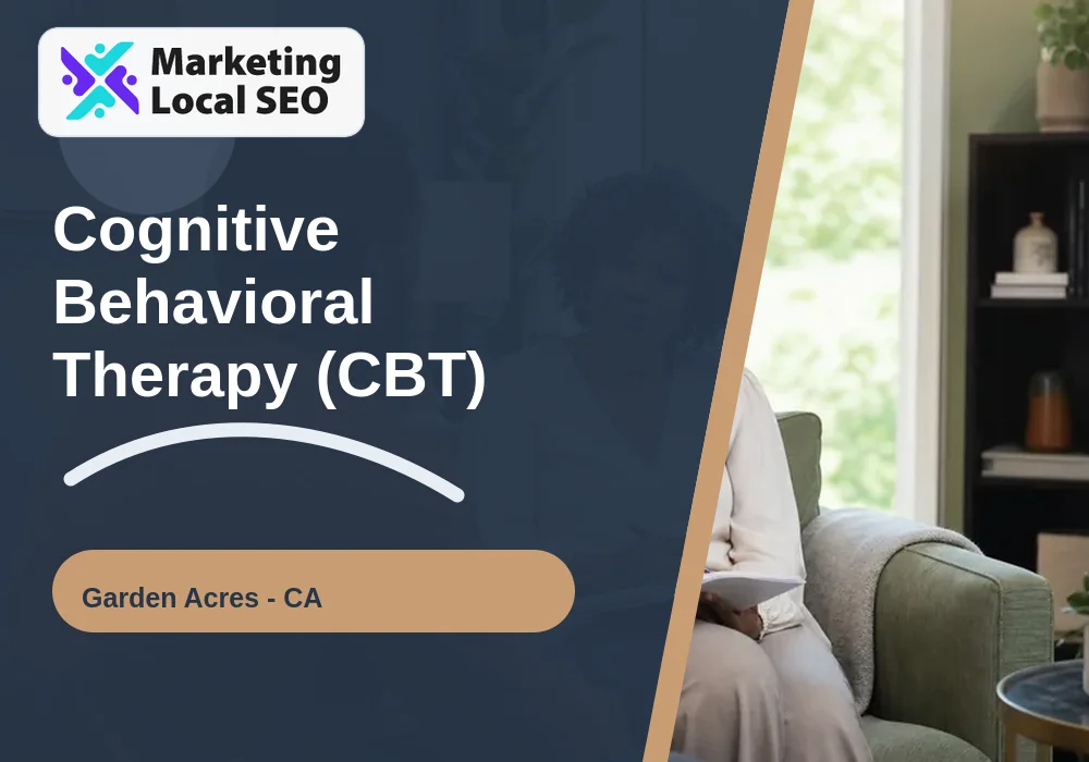 Cognitive Behavioral Therapy (CBT) in Garden Acres, CA