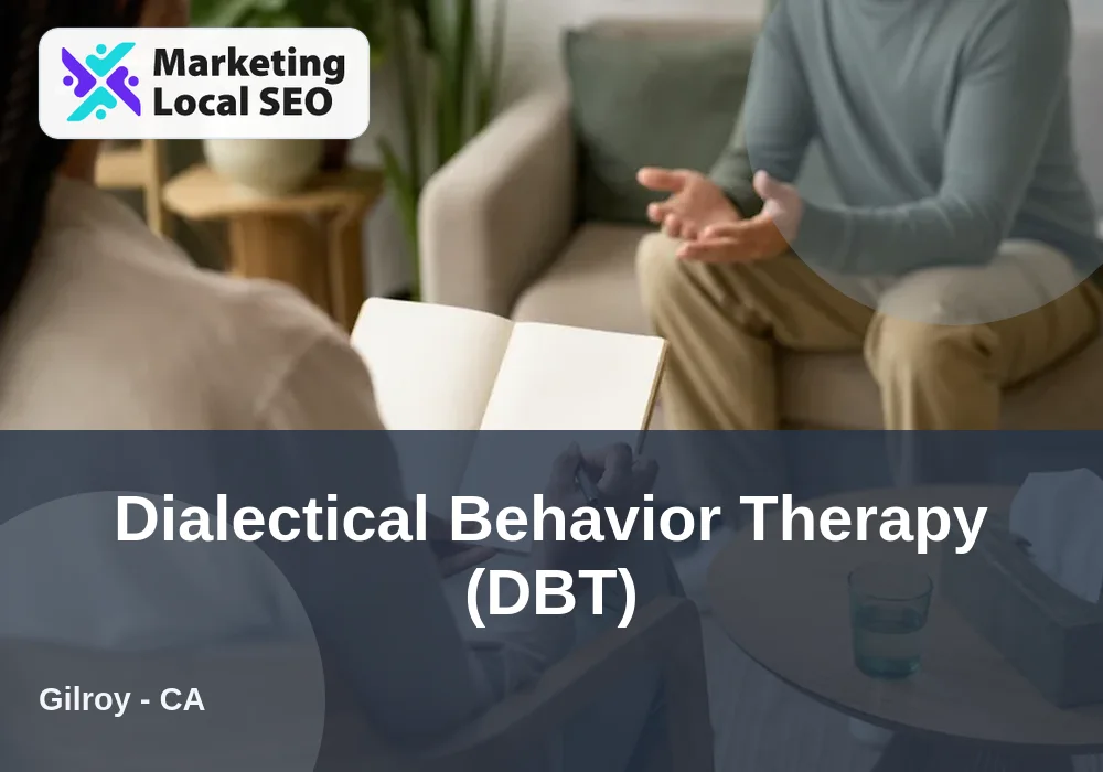 Dialectical Behavior Therapy (DBT) in Gilroy, CA
