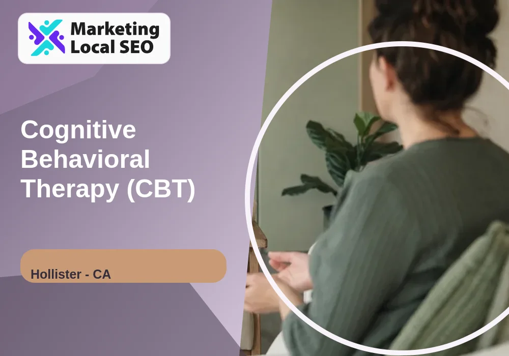 Cognitive Behavioral Therapy (CBT) in Hollister, CA