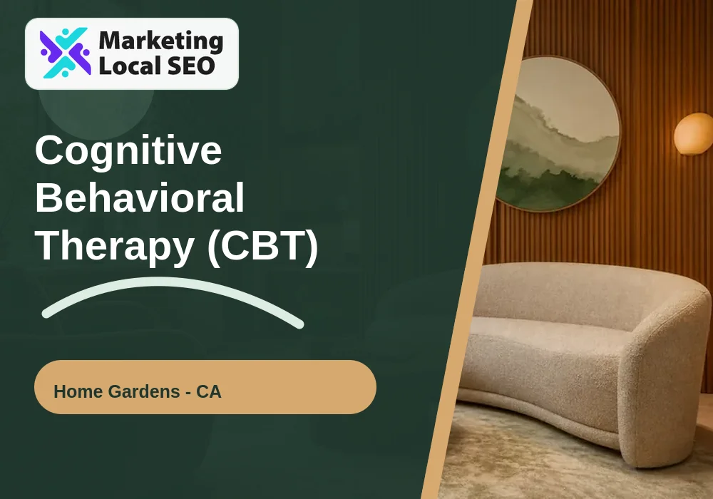 Cognitive Behavioral Therapy (CBT) in Home Gardens, CA