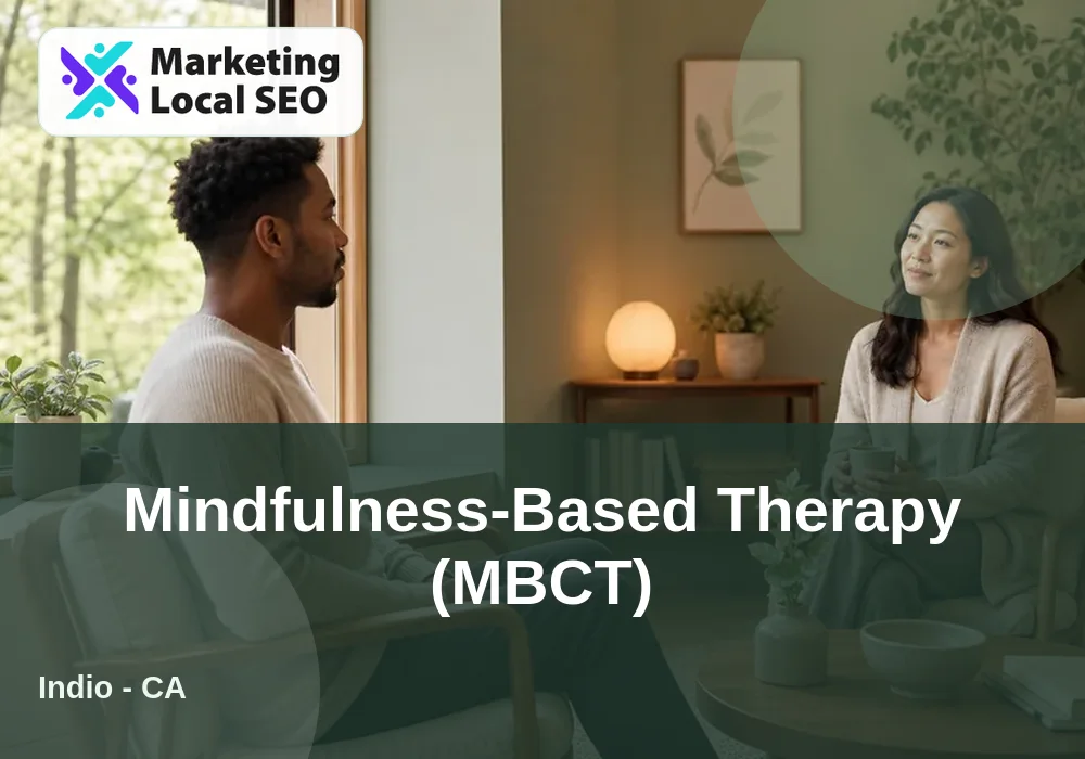 Mindfulness-Based Therapy (MBCT) in Indio, CA