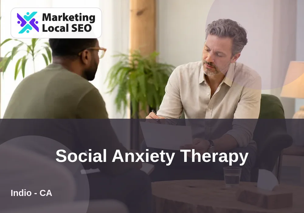 Social Anxiety Therapy in Indio, CA