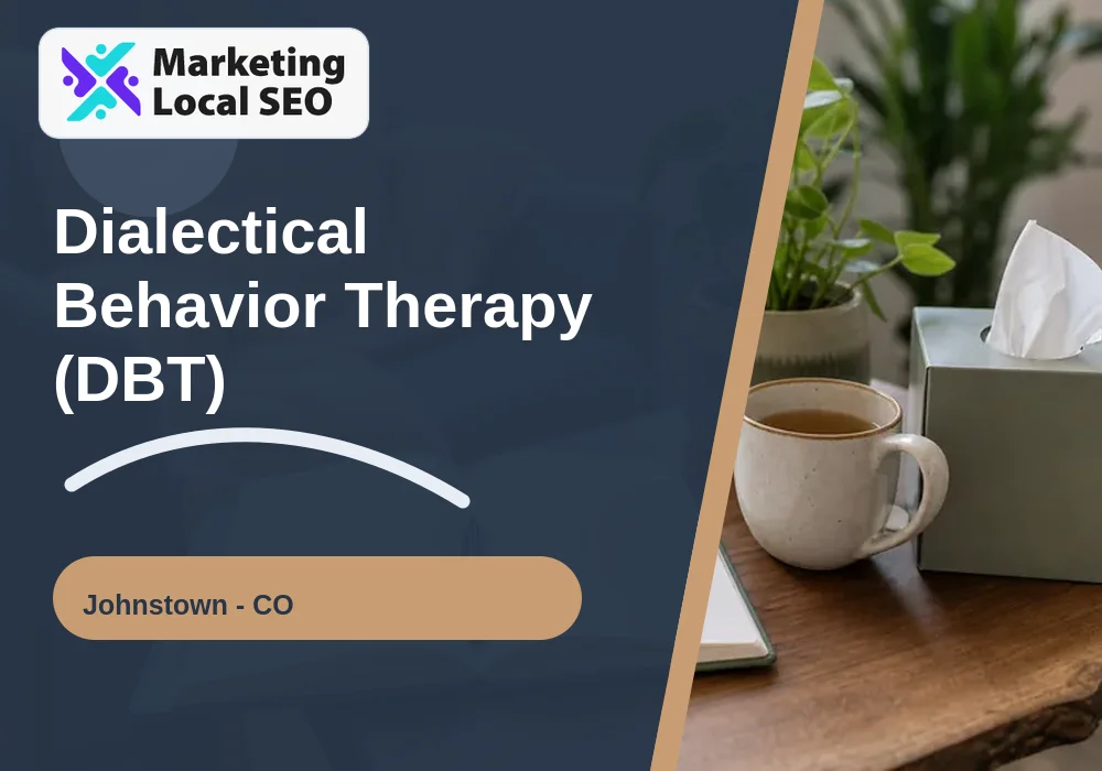 Dialectical Behavior Therapy (DBT) in Johnstown, CO