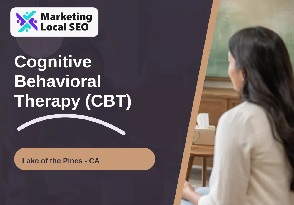 Cognitive Behavioral Therapy (CBT) in Lake of the Pines, CA