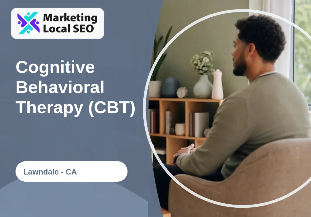 Cognitive Behavioral Therapy (CBT) in Lawndale, CA
