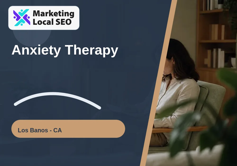Anxiety Therapy in Los Banos, CA