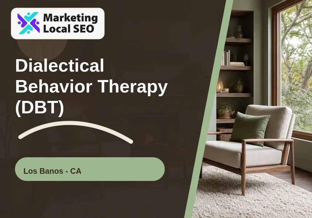 Dialectical Behavior Therapy (DBT) in Los Banos, CA