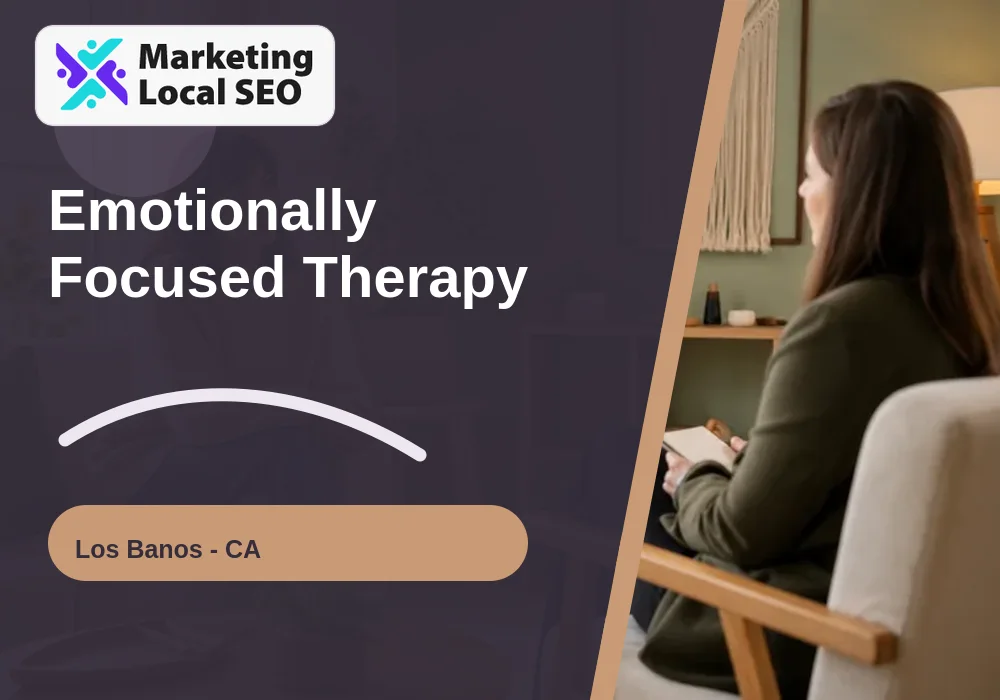 Emotionally Focused Therapy in Los Banos, CA
