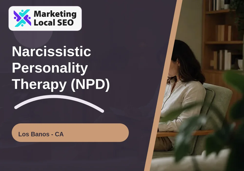 Narcissistic Personality Therapy (NPD) in Los Banos, CA