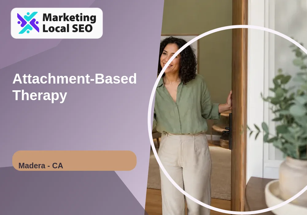Attachment-Based Therapy in Madera, CA