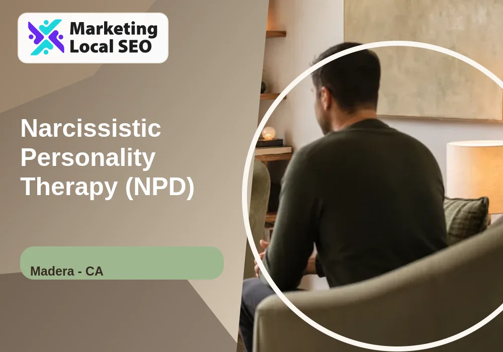 Narcissistic Personality Therapy (NPD) in Madera, CA