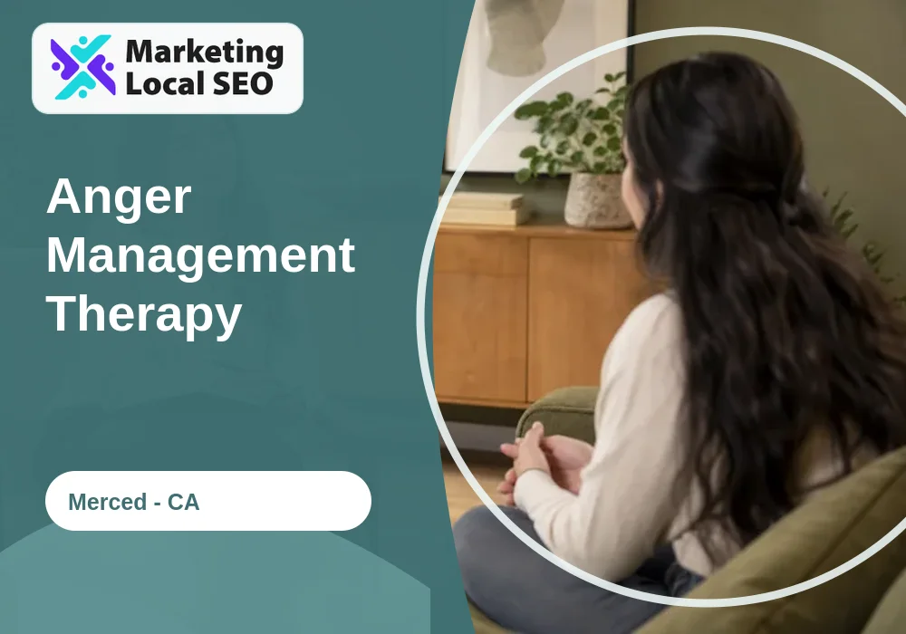 Anger Management Therapy in Merced, CA
