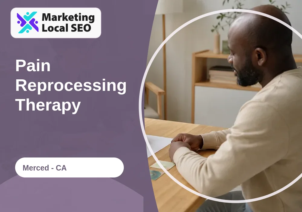 Pain Reprocessing Therapy in Merced, CA
