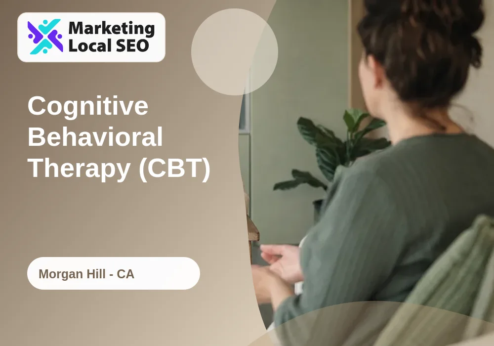 Cognitive Behavioral Therapy (CBT) in Morgan Hill, CA