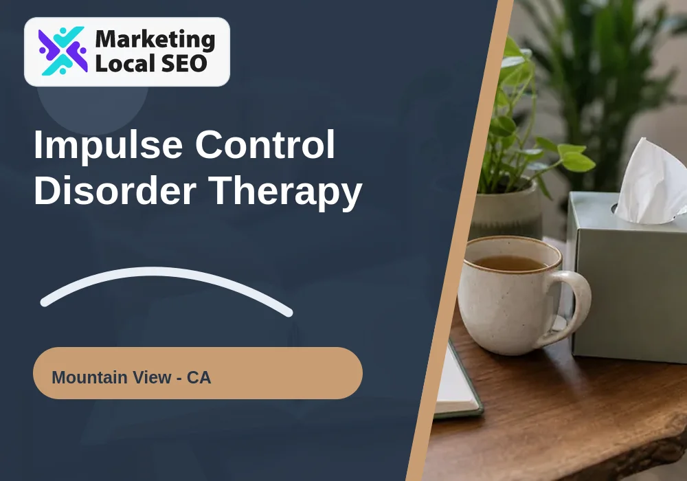 Impulse Control Disorder Therapy in Mountain View, CA