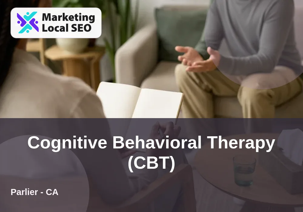 Cognitive Behavioral Therapy (CBT) in Parlier, CA
