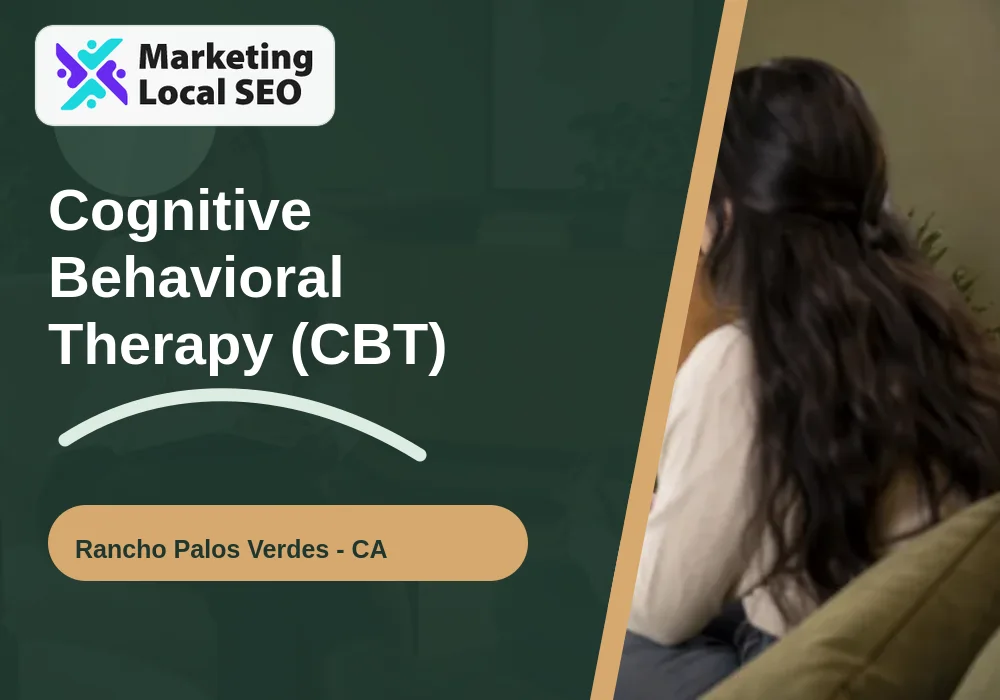 Cognitive Behavioral Therapy (CBT) in Rancho Palos Verdes, CA