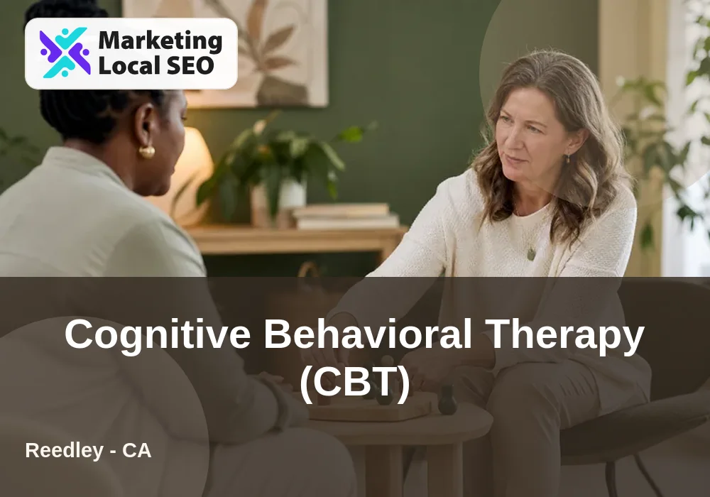 Cognitive Behavioral Therapy (CBT) in Reedley, CA
