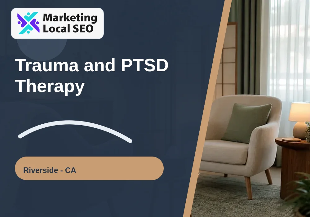 Trauma and PTSD Therapy in Riverside, CA