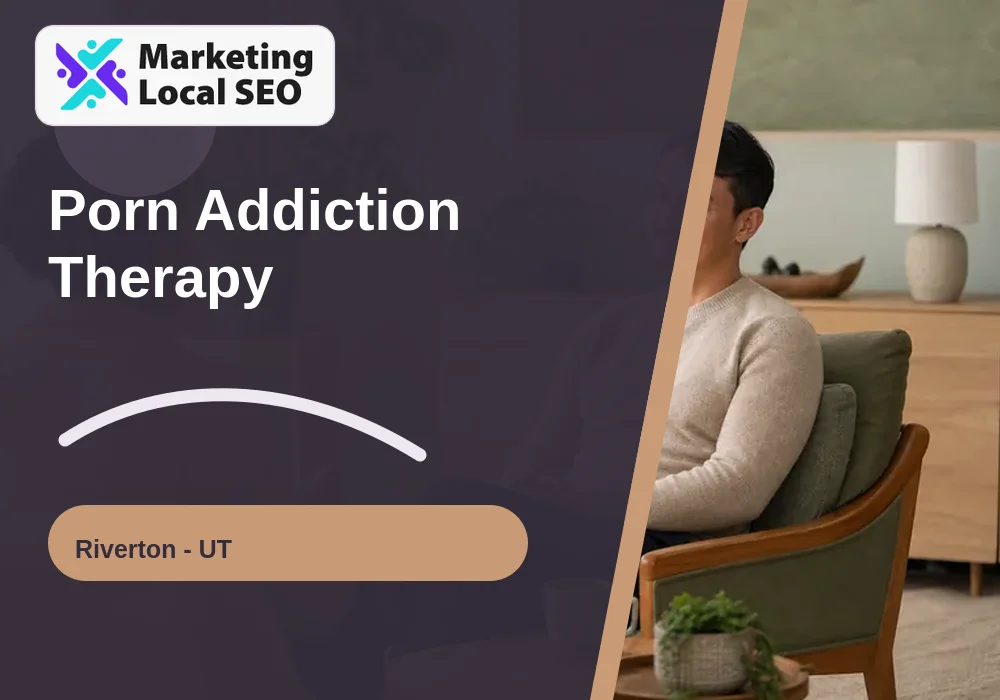 Porn Addiction Therapy in Riverton, UT