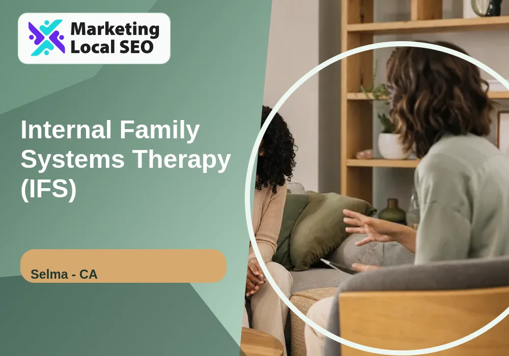 Internal Family Systems Therapy (IFS) in Selma, CA